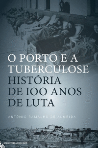 O PORTO E A TUBERCULOSE, HIST�RIA DE 100 ANOS DE LUTA