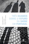 TRES OLHARES SOBRE O FUTURO DA SAUDE EM PORTUGAL