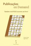 PUBLICA��ES ON DEMAND: - TAMB�M VOC� P. O. D. ESCREVER UM LIVRO!