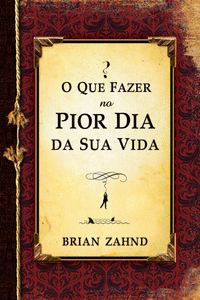 O QUE FAZER NO PIOR DIA DA SUA VIDA