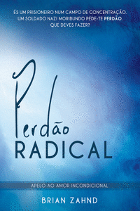 PERD�O RADICAL, APELLO AO AMOR INCONDICIONAL