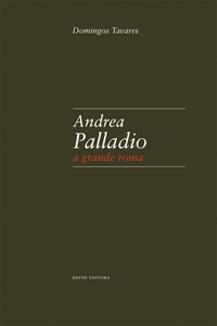 PALLADIO: ANDREA PALLADIO. A GRANDE ROMA