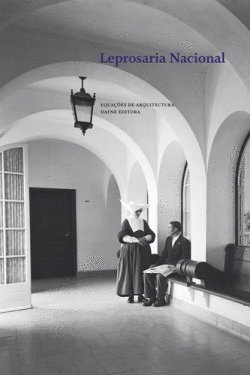 LEPROSARIA NACIONAL: MODERNIDADE E RU�NA NO HOSPITAL-COL�NIA ROVISCO PAIS