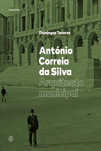 ANTONIO CORREIA DA SILVA: ARQUITECTO MUNICIPAL