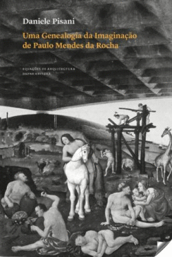 UMA GENEALOGIA DA IMAGINA��O DE PAULO MENDES DA ROCHA