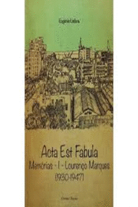 ACTA EST FABULA - MEM�RIAS I - LOUREN�O MARQUES (1930-1947)