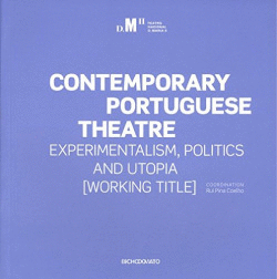 CONTEMPORARY PORTUGUESE THEATRE: EXPERIMENTALISM, POLITICS AND UTOPIA