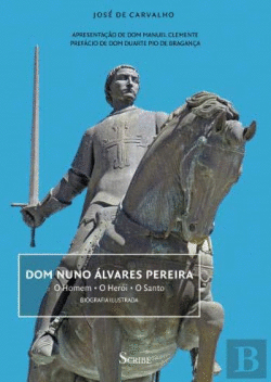 DOM NUNO LVARES PEREIRA: O HOMEM, O HERI, O SANTO