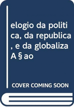 ELOGIO DA POLITICA, DA REPUBLICA, E DA GLOBALIZA�AO