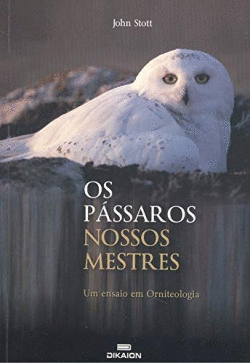 OS P�SSAROS NOSSOS MESTRES: ENSAIO EM ORNITOLOGIA