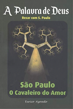 A PALAVRA DE DEUS: SAO PAULO O CAVALEIRO DO AMOR