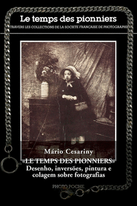 LE TEMPS DES PIONNIERS - DESENHO, INVERS�ES, PINTURA E COLAGEM SOBRE FOTOGRAFIA