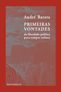 PRIMEIRAS VONTADES - DA LIBERDADE POL�TICA PARA TEMPOS �RDUOS