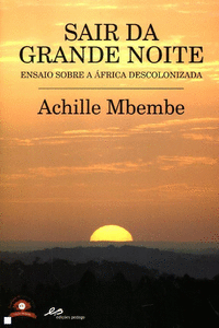 SAIR DA GRANDE NOITE-ENSAIO SOBRE A �FRICA DESCOLONIZADA