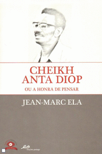 CHEIK ANTA DIOP OU A HONRA DE PENSAR