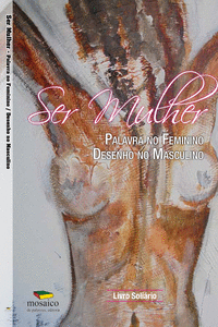 SER MULHER: PALAVRA NO FEMININO, PINTURA NO MASCULINO: LIVRO SOLID�RIO
