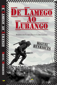 DE LAMEGO AO LUBANGO: MEM�RIAS DOS �LTIMOS DIAS DA GUERRA COLONIAL