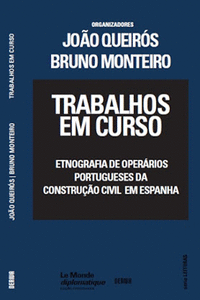 TRABALHOS EM CURSO - ETNOGRAFIA DE OPER�RIOS PORTUGUESES DA CONSTRU��O CIVIL EM