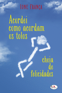 ACORDEI COMO ACORDAM OS TOLOS,CHEIA DE FELICIDADES