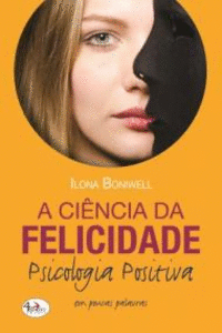 A CI�NCIA DA FELICIDADE. PSICOLOGIA POSITIVA EM POUCAS PALAVRAS