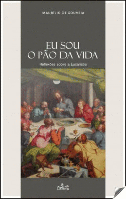EU SOU O P�O DA VIDA: REFLEXOES SOBRE A EUCARISTIA