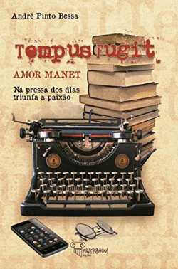 TEMPUS FUGIT, AMOR MANET - NA PRESSA DOS DIAS TRIUNFA A PAIX�O