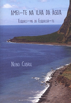 AMEI-TE NA ILHA DA AGUA: ESQUICI-ME DE ESQUECER-TE