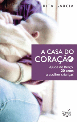 A CASA DO CORA��O: AJUDA DE BER�O, 20 ANOS A ACOLHER CRIAN�AS