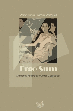 ERGO SUM: MEM�RIAS REFLEX�ES E OUTRAS COGITA��ES