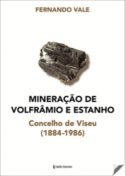 MINERA��O DE VOLFR�MIO E ESTANHO. CONCELHO DE VISEU (1884-1986)