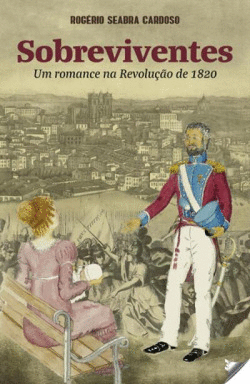 SOBREVIVENTES: ROMANCE NA REVOLU��O DE 1820