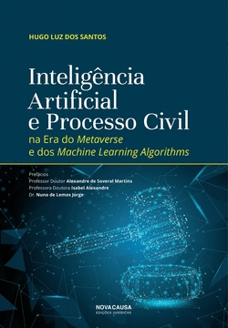 INTELIG�NCIA ARTIFICIAL E PROCESSO CIVIL NA ERA DO METAVERSE E DOS MACHINE LEARN