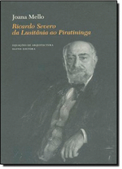 RICARDO SEVERO DA LUSITANIA AO PIRATININGA: DA ARQUEOLOGIA PORTUGUESA � ARQUITEC