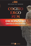 COGITO ERGO SUM, DICION�RIO COMENTADO DE EXPRESS�ES LATINAS
