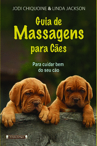 GUIA DE MASSAGENS PARA C�ES-PARA CUIDAR BEM DO SEU C�O