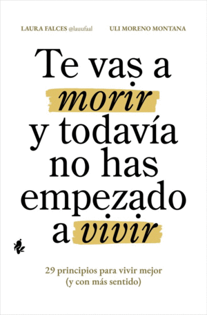 TE VAS A MORIR Y TODAVIA NO HAS EMPEZADO A VIVIR